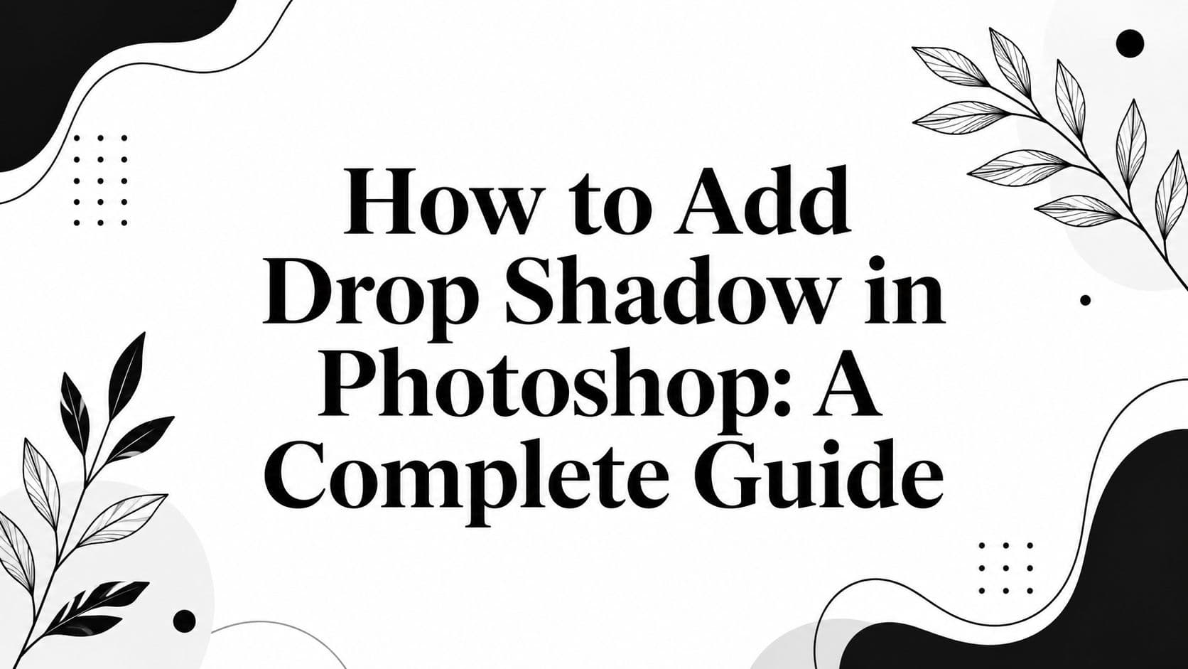 How to Add Drop Shadow in Photoshop: A Complete Guide